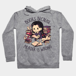 Books Because Murder is Wrong - Evil Darkness Geek Gift Hoodie