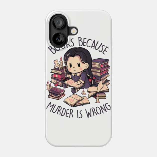 Books Because Murder is Wrong - Evil Darkness Geek Gift Phone Case by eduely