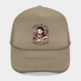 Books Because Murder is Wrong - Evil Darkness Geek Gift Hat