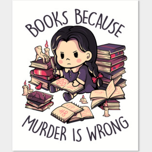 Books Because Murder is Wrong - Evil Darkness Geek Gift Posters and Art
