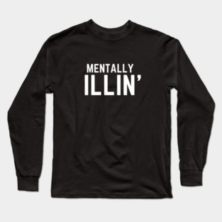 Mentally Illin' mental health illness Long Sleeve T-Shirt