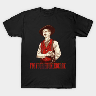 Be Proud Of Doc Holliday I'm Your Huckleberry About Secrets T-Shirt