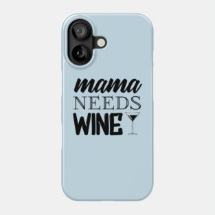 Mama Needs Wine Phone Case