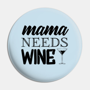 Mama Needs Wine Pin