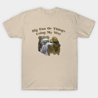 BIG FAN OF THINGS GOING MY WAY (FROG AND TOAD) T-Shirt
