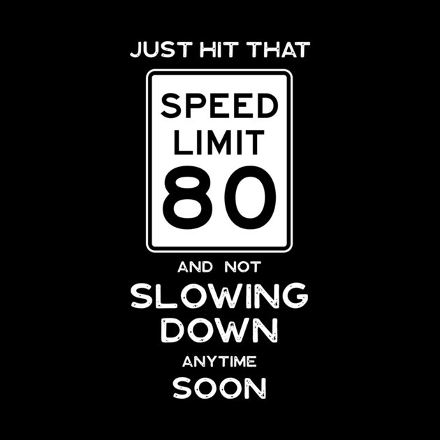 80th Birthday Gift Ideas Speed Limit 80 Shirt by Possetivitees