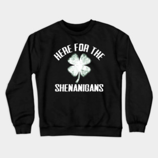 Here For The Shenanigans Funny St Patricks Day Men Women and Kids Crewneck Sweatshirt