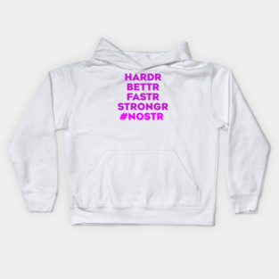 Hardr Bettr Fastr Stongr Nostr Kids Hoodie