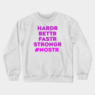 Hardr Bettr Fastr Stongr Nostr Crewneck Sweatshirt