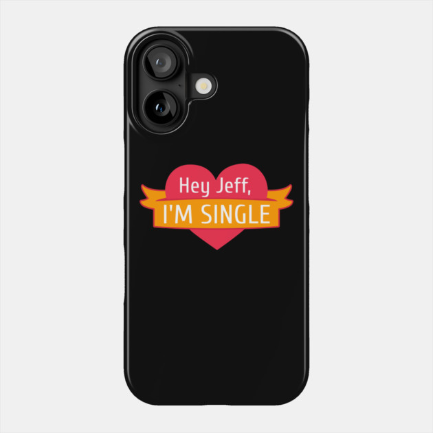 Hey Jeff I'm Single Phone Case by belownormal