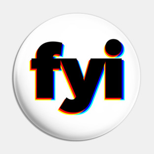 FYI For Your Information Pin