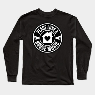 PEACE LOVE AND HOUSE MUSIC  (Black) Long Sleeve T-Shirt