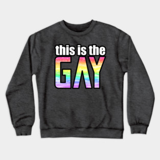 This is the gay Crewneck Sweatshirt