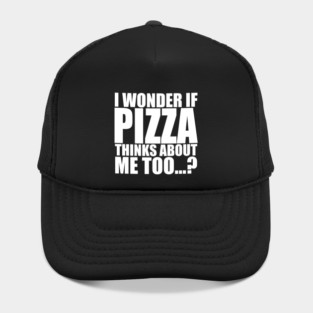 I wonder if PIZZA thinks about me too Hat