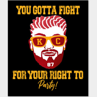 You gotta fight for your right to party - travis kelce Posters and Art