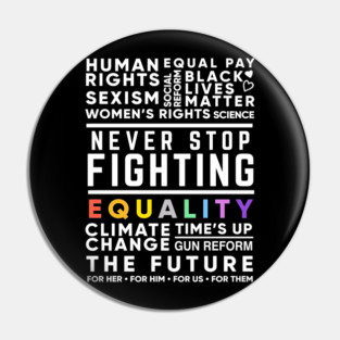 Never Stop Fighting, Activist Protest Quote for Women's Rights, Gun Reform, BLM, LGBT Pride, Climate Change Pin