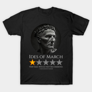 Gaius Julius Caesar - Ides Of March - Roman History Meme T-Shirt