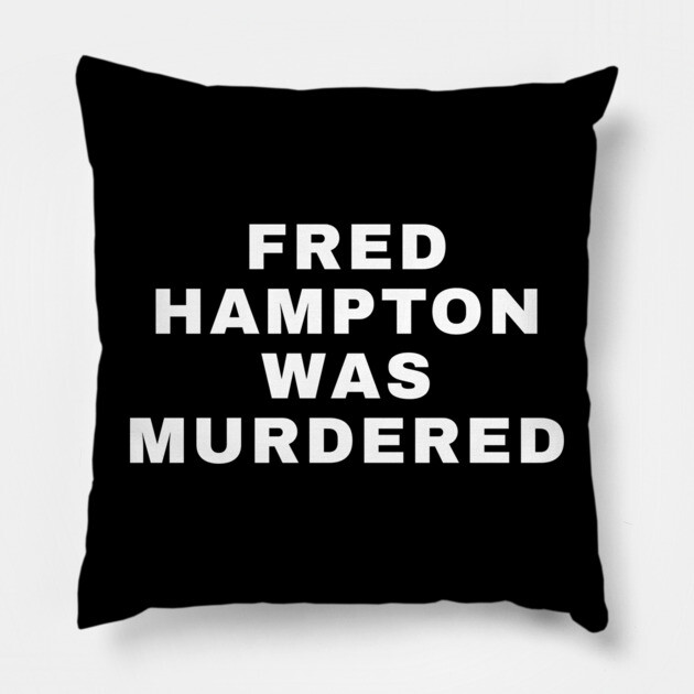 Fred Hampton Was Murdered Pillow by UrbanLifeApparel