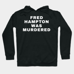Fred Hampton Was Murdered Hoodie