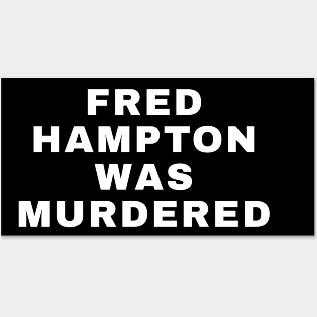 Fred Hampton Was Murdered Wall Art by UrbanLifeApparel