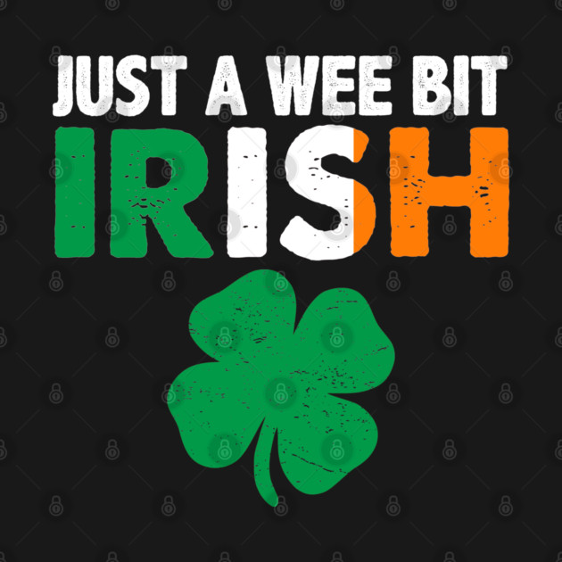 St. Patrick's Day Just A Wee Bit Irish Shamrock T-Shirt by ADKApparel