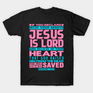 Jesus is Lord - Romans 10:9 T-Shirt