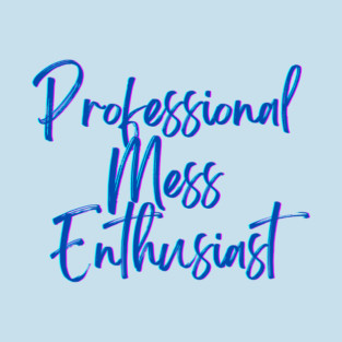 Professional Mess Enthusiast T-Shirt