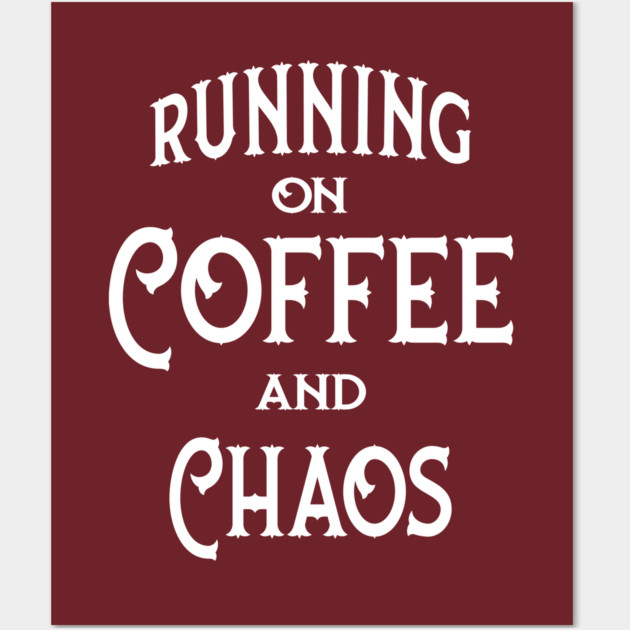 Running on Coffee and Chaos Cheeky Witch® Wall Art by Cheeky Witch