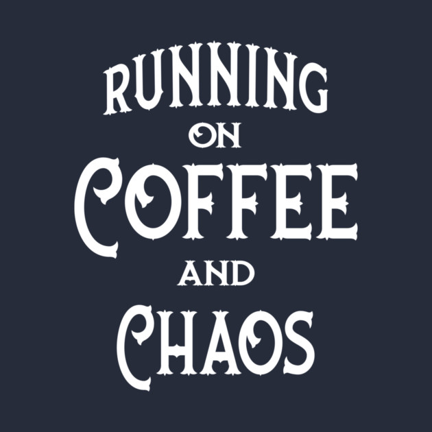Running on Coffee and Chaos Cheeky Witch® by Cheeky Witch