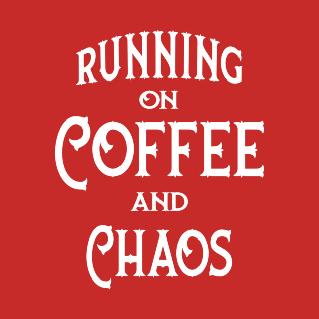 Running on Coffee and Chaos Cheeky Witch® by Cheeky Witch