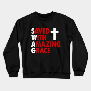Christian SWAG Saved With Amazing Grace Graphic Design Crewneck Sweatshirt