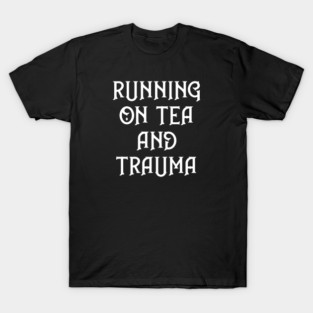 Running on Tea and Trauma Cheeky Witch® T-Shirt