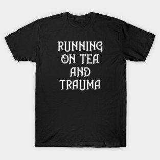 Running on Tea and Trauma Cheeky Witch® T-Shirt