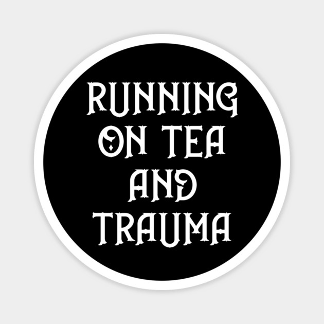 Running on Tea and Trauma Cheeky Witch® Magnet by Cheeky Witch
