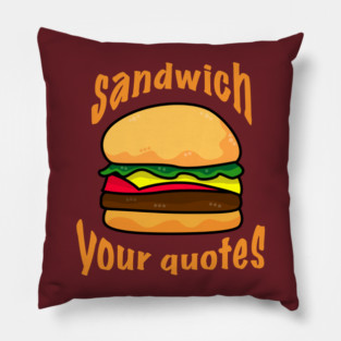 Sandwich Your Quotes - light on dark Pillow