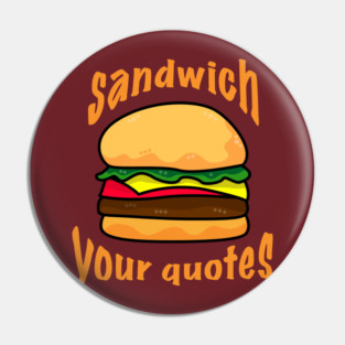 Sandwich Your Quotes - light on dark Pin
