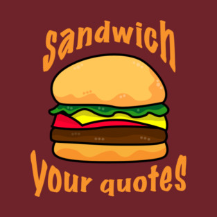 Sandwich Your Quotes - light on dark T-Shirt