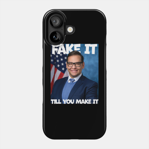 George Santos Fake It Till You Make It Phone Case by belownormal