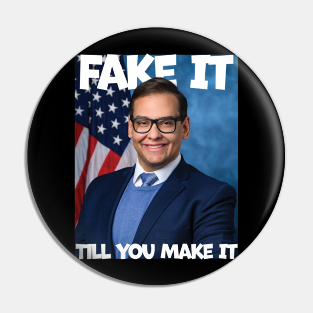 George Santos Fake It Till You Make It Pin by belownormal
