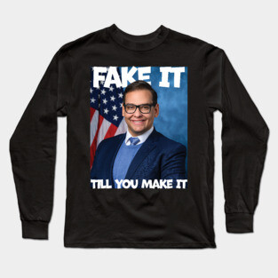 George Santos Fake It Till You Make It Long Sleeve T-Shirt