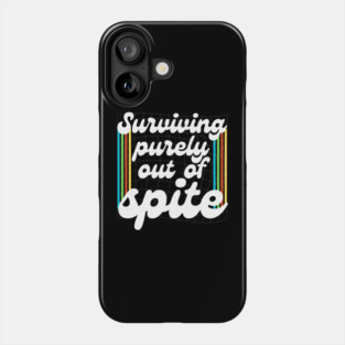 Surviving Purely Out Of Spite Phone Case