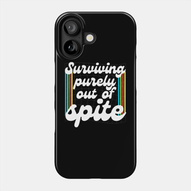Surviving Purely Out Of Spite Phone Case by The WYLD Tribe