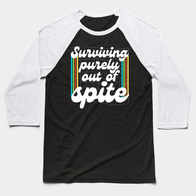 Surviving Purely Out Of Spite Baseball T-Shirt by The WYLD Tribe