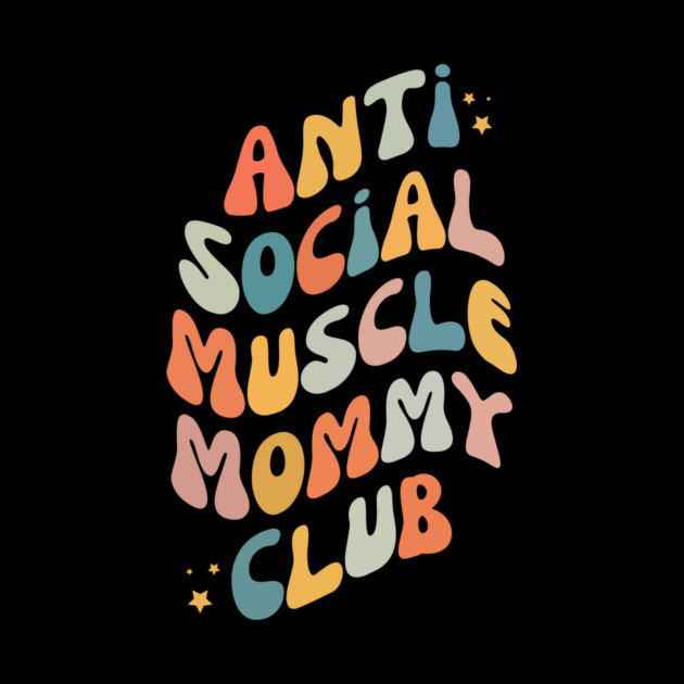 Anti Social Muscle Mommy Club by The WYLD Tribe