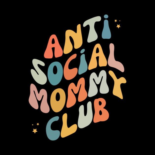 Anti Social Mommy Club by The WYLD Tribe