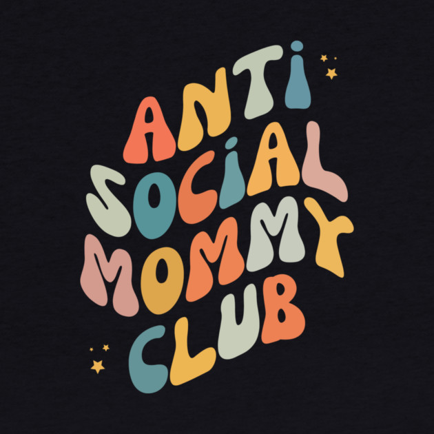 Anti Social Mommy Club by The WYLD Tribe