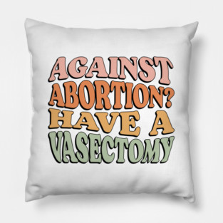 Against Abortion? Have a Vasectomy Pillow