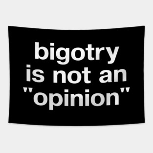 "bigotry is not an 'opinion'" in plain white letters - make no peace with oppression Tapestry