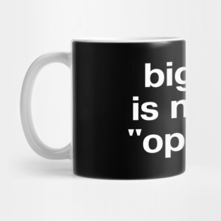 "bigotry is not an 'opinion'" in plain white letters - make no peace with oppression Mug