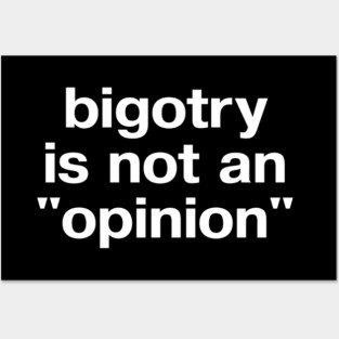 "bigotry is not an 'opinion'" in plain white letters - make no peace with oppression Posters and Art